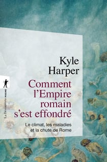 Comment l'Empire romain s'est effondré - Le climat, les maladies et la chute de Rome