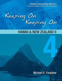 Keeping On Keeping On---4---Hawaii and New Zealand II - Keeping On Keeping On---A Retiree's Travels Abroad 2006-2018---A Personal Travelogue of People, Plac, #4