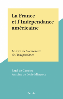 La France et l'Indépendance américaine - Le livre du bicentenaire de l'Indépendance