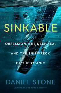 Sinkable - Obsession, the Deep Sea, and the Shipwreck of the Titanic