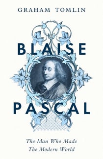 Blaise Pascal - The Man Who Made the Modern World