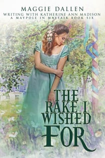 The Rake I Wished For - A Maypole in Mayfair, #6