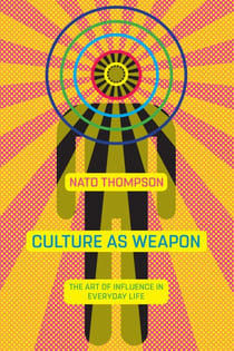 Culture as Weapon - The Art of Influence in Everyday Life