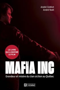 Mafia inc. - Grandeur et misère du clan sicilien au Québec