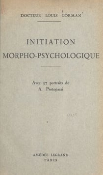 Initiation morpho-psychologique - Leçons faites en 1941 pour compléter et illustrer les quinze leçons de morpho-psychologie parues en 1937
