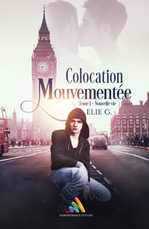Colocation mouvementée - Tome 1 : Nouvelle vie - Romance gay, livre gay