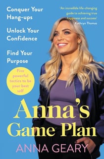 Anna’s Game Plan - Conquer your hang ups, unlock your confidence and find your purpose