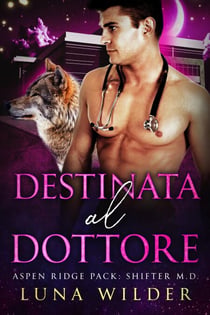 Destinata Al Dottore - Aspen Ridge Pack: Shifter M.D., #3