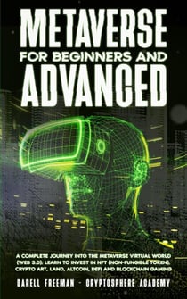 Metaverse For Beginners and Advanced:  A Complete Journey Into the Metaverse Virtual World (Web 3.0): Learn to Invest in NFT (Non-Fungible Token), Crypto Art, Land, Altcoin, Defi and Blockchain Gaming - Metaverse Collection