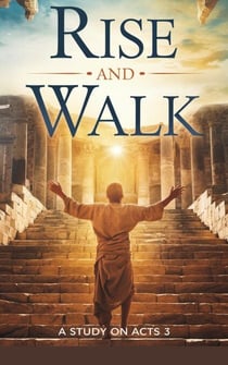 Rise and Walk - Bible Study Guides, #4