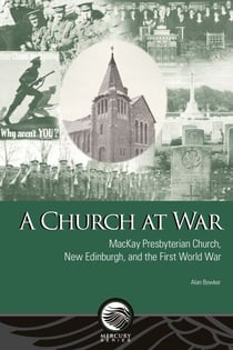 A Church at War - MacKay Presbyterian Church, New Edinburgh, and the First World War