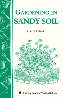Gardening in Sandy Soil - Storey's Country Wisdom Bulletin A-169
