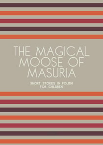 The Magical Moose of Masuria: Short Stories in Polish for Children