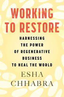 Working to Restore - Harnessing the Power of Regenerative Business to Heal the World
