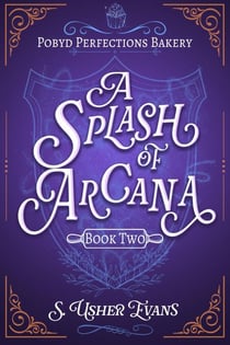 A Splash of Arcana - The Pobyd Perfections Bakery Series, #2