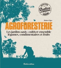 Agroforesterie - Les jardins oasis : cultiver ensemble légumes, condimentaires et fruits