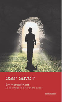Oser savoir - Emmanuel Kant sous le regard de Richard Escot