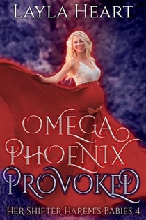 Omega Phoenix: Provoked - Her Shifter Harem's Babies, #4