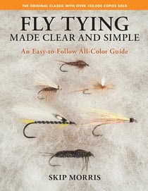Fly Tying Made Clear and Simple - An Easy-to-Follow All-Color Guide