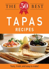 The 50 Best Tapas Recipes - Tasty, fresh, and easy to make!