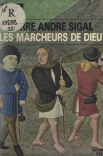 Les marcheurs de Dieu : pèlerinages et pèlerins au Moyen ?ge