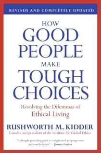 How Good People Make Tough Choices Rev Ed - Resolving the Dilemmas of Ethical Living