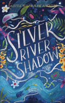 Silver River Shadow - A Little Yellow Plane Adventure, #1