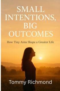 Small Intentions, Big Outcomes: How Tiny Aims Shape a Greater Life - Small Lead Into Big, #23