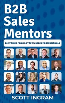 B2B Sales Mentors: 20 Stories from 20 Top 1% Sales Professionals