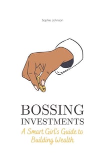 Bossing Investments: A Smart Girl's Guide to Building Wealth - Bossing Up