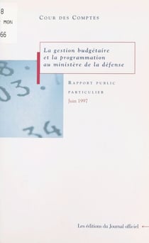 La gestion budgétaire et la programmation au Ministère de la défense - Rapport au Président de la République suivi des réponses des administrations
