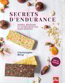 Secrets d'endurance - Barres, boissons et autres recettes pour sportifs