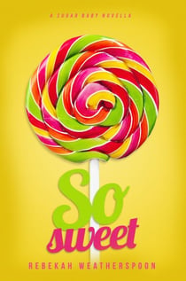 So Sweet - A Sugar Baby Novella, #1