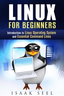 Linux for Beginners: Introduction to Linux Operating System and Essential Command Lines - Computer Programming