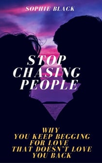 Stop Chasing People: Why You Keep Begging for Love That Doesn’t Love You Back - Healing for Women Who Feel Too Much