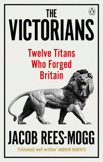 The Victorians - Twelve Titans who Forged Britain