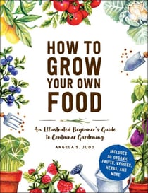 How to Grow Your Own Food - An Illustrated Beginner's Guide to Container Gardening