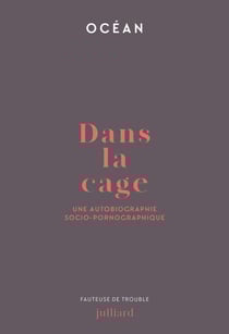Dans la cage - Une autobiographie socio-pornographique - Une autobiographie socio-pornographique