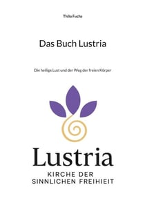 Das Buch Lustria - Die heilige Lust und der Weg der freien Körper