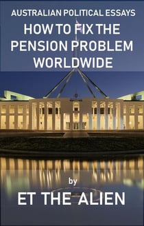 Australian Political Essays – How to Fix the Pension Problem Worldwide