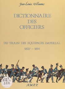 Dictionnaire des officiers - Du train des équipages impérial, 1807-1814