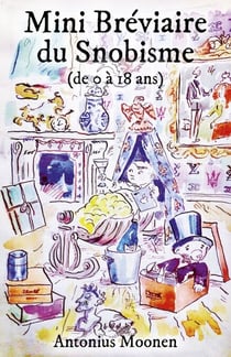 Mini Bréviaire du Snobisme - (de 0 à 18 ans)