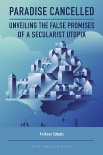 Paradise Cancelled:  Unveiling the False Promises of a Secularist Utopia