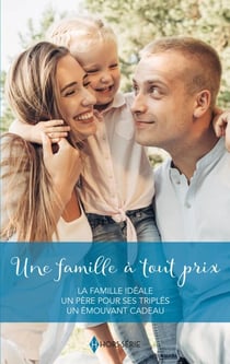 Une famille à tout prix - La famille idéale - Un père pour ses triplés - Un émouvant cadeau