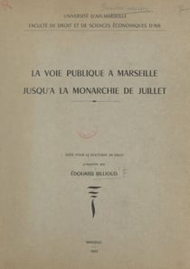 La voie publique à Marseille jusqu'à la Monarchie de Juillet - Thèse pour le Doctorat en droit