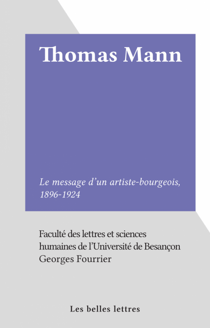Thomas Mann - Le message d'un artiste-bourgeois, 1896-1924