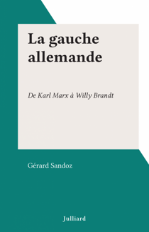 La gauche allemande - De Karl Marx à Willy Brandt