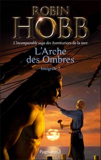 L'Arche des Ombres - L'Intégrale 2 (Tomes 4 à 6) - L'incomparable saga des Aventuriers de la mer - Brumes et Tempêtes - Prisons d'eau et de bois - L'Éveil des eaux dormantes