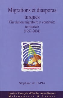 Migrations et diasporas turques - Circulation migratoire et continuite territoriale (1957-2004)