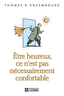 Être heureux, ce n'est pas nécessairement confortable - ETRE HEUREUX CE N'EST PAS NECESSAI.[NUM]